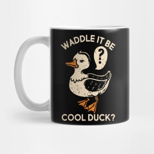 Waddle it be cool duck Mug